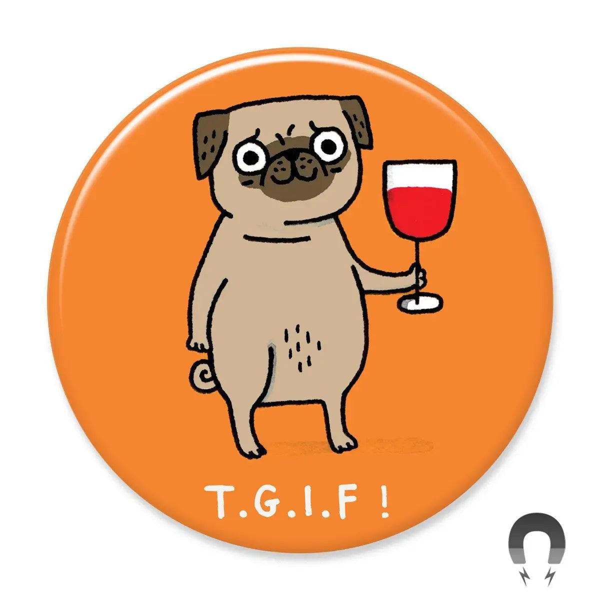 Badge Bomb- T.G.I.F! Pug Big Magnet