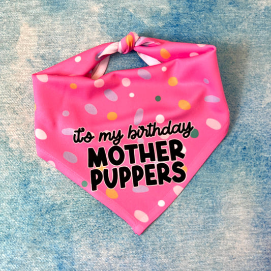 The Dapper Paw- Dog Bandana - It's My Birthday Mother Puppers